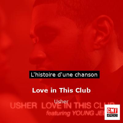 Histoire d'une chanson Love in This Club - Usher