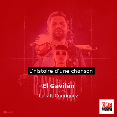 Histoire d'une chanson El Gavilán - Luis R Conriquez