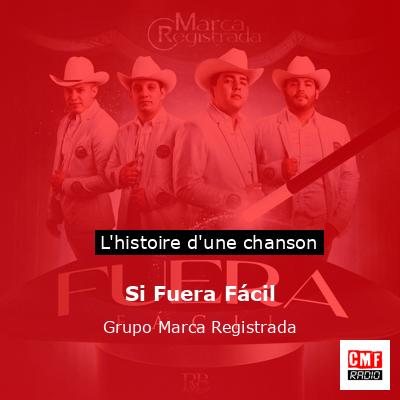 Histoire d'une chanson Si Fuera Fácil - Grupo Marca Registrada