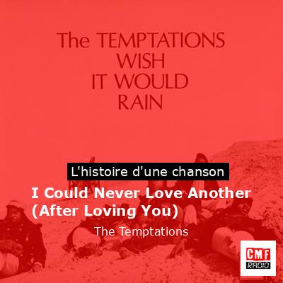 Histoire d'une chanson I Could Never Love Another (After Loving You) - The Temptations