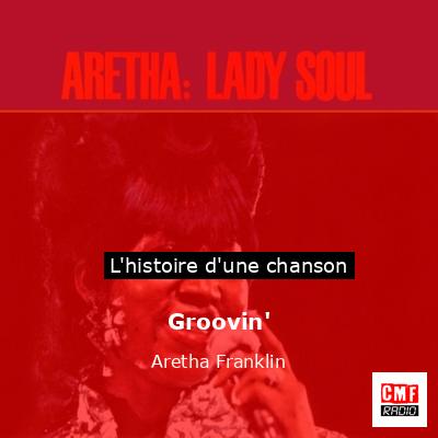 Histoire d'une chanson Groovin' - Aretha Franklin