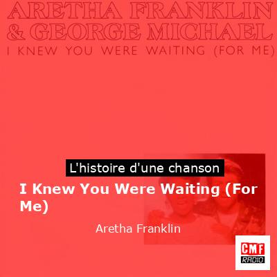 Histoire d'une chanson I Knew You Were Waiting (For Me) - Aretha Franklin