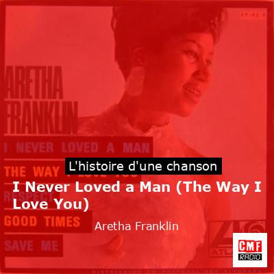 Histoire d'une chanson I Never Loved a Man (The Way I Love You) - Aretha Franklin