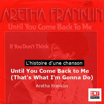 Histoire d'une chanson Until You Come Back to Me (That's What I'm Gonna Do) - Aretha Franklin