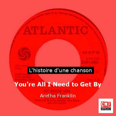 Histoire d'une chanson You're All I Need to Get By - Aretha Franklin