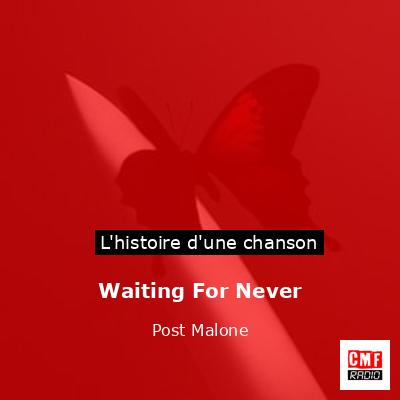 Histoire d'une chanson Waiting For Never - Post Malone