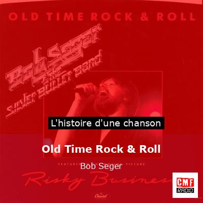 Histoire d'une chanson Old Time Rock & Roll - Bob Seger