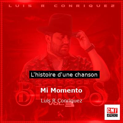 Histoire d'une chanson Mi Momento - Luis R Conriquez