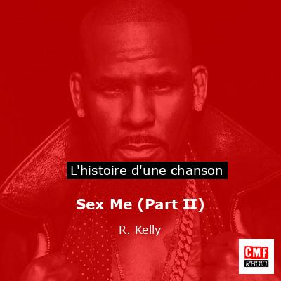 Histoire d'une chanson Sex Me (Part II)  - R. Kelly