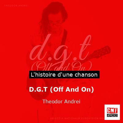 Histoire d'une chanson D.G.T (Off And On) - Theodor Andrei