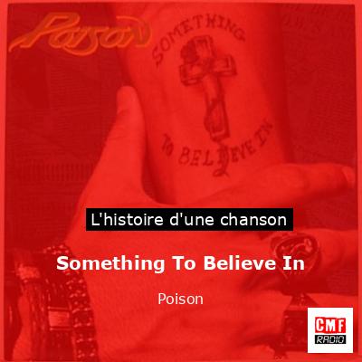 Histoire d'une chanson Something To Believe In - Poison