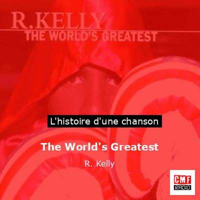 Histoire d'une chanson The World's Greatest  - R. Kelly