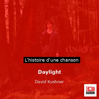 Histoire d'une chanson Daylight - David Kushner