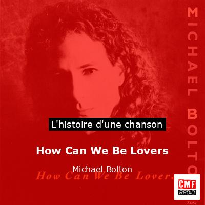Histoire d'une chanson How Can We Be Lovers - Michael Bolton