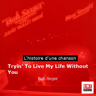 Tryin’ To Live My Life Without You  – Bob Seger