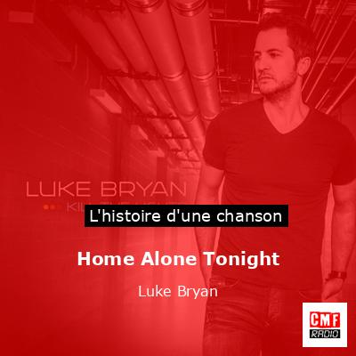 Histoire d'une chanson Home Alone Tonight - Luke Bryan