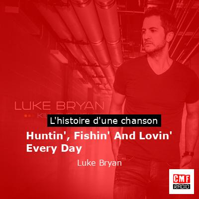 Huntin’, Fishin’ And Lovin’ Every Day – Luke Bryan