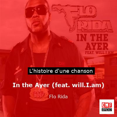 Histoire d'une chanson In the Ayer (feat. will.I.am) - Flo Rida