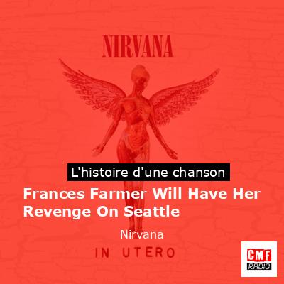 Histoire d'une chanson Frances Farmer Will Have Her Revenge On Seattle - Nirvana