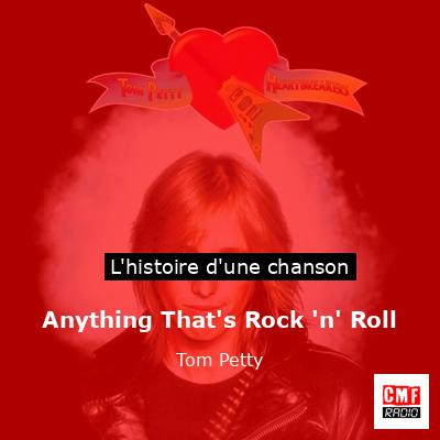 Histoire d'une chanson Anything That's Rock 'n' Roll - Tom Petty