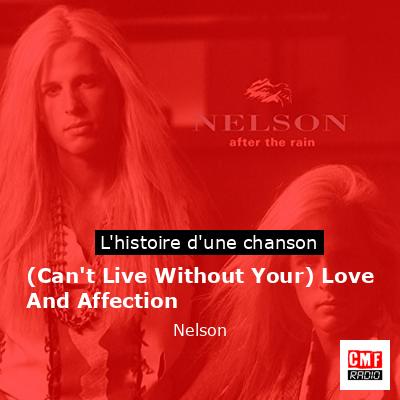 Histoire d'une chanson (Can't Live Without Your) Love And Affection - Nelson