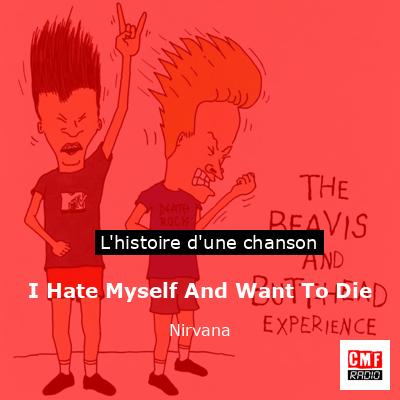 Histoire d'une chanson I Hate Myself And Want To Die  - Nirvana