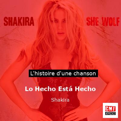 Histoire d'une chanson Lo Hecho Está Hecho - Shakira