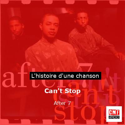 Histoire d'une chanson Can't Stop - After 7