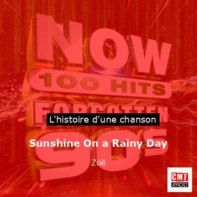 Histoire d'une chanson Sunshine On a Rainy Day - Zoë