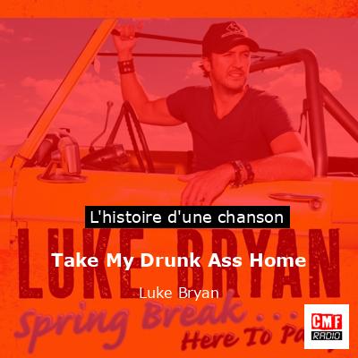 Take My Drunk Ass Home – Luke Bryan