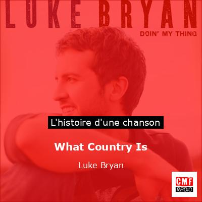 Histoire d'une chanson What Country Is - Luke Bryan