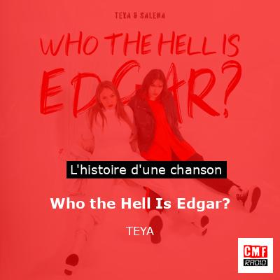 Histoire d'une chanson Who the Hell Is Edgar? - TEYA