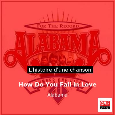 Histoire d'une chanson How Do You Fall in Love - Alabama