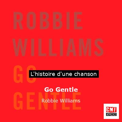 Histoire d'une chanson Go Gentle - Robbie Williams