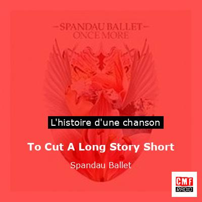 Histoire d'une chanson To Cut A Long Story Short - Spandau Ballet