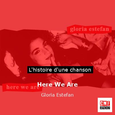 Histoire d'une chanson Here We Are - Gloria Estefan