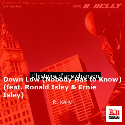 Histoire d'une chanson Down Low (Nobody Has to Know) (feat. Ronald Isley & Ernie Isley) - R. Kelly