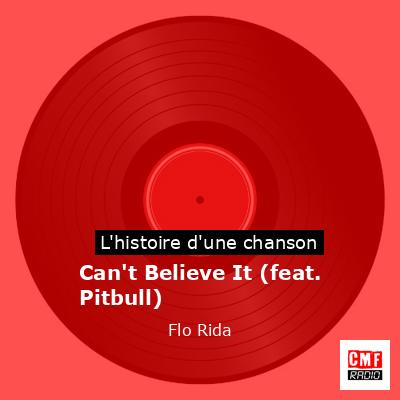 Histoire d'une chanson Can't Believe It (feat. Pitbull) - Flo Rida