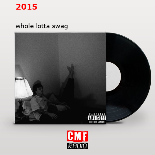 2015 – whole lotta swag