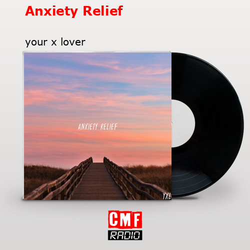 Anxiety Relief – your x lover