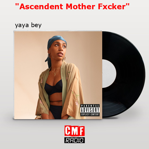 “Ascendent Mother Fxcker” – yaya bey