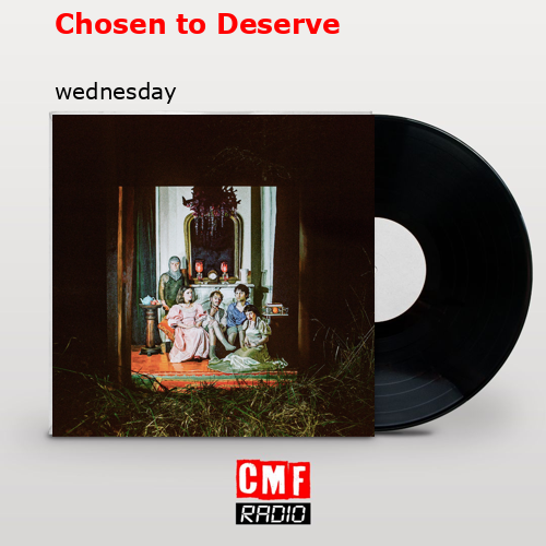 Chosen to Deserve – wednesday