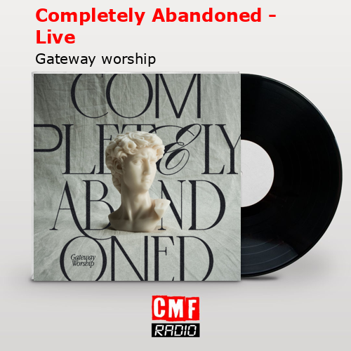 Completely Abandoned – Live – Gateway worship