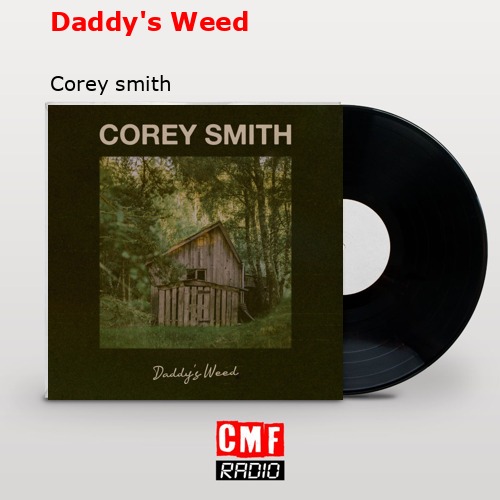 Daddy’s Weed – Corey smith