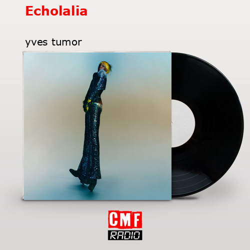 Echolalia – yves tumor