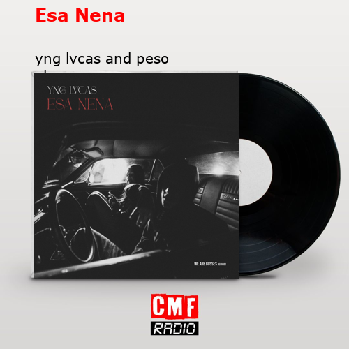 Esa Nena – yng lvcas and peso pluma