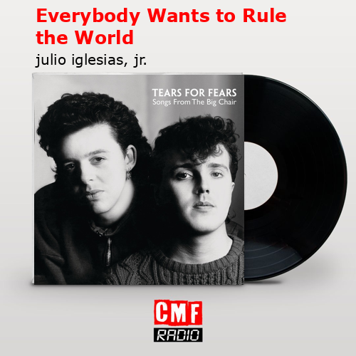 Everybody Wants to Rule the World – julio iglesias, jr.