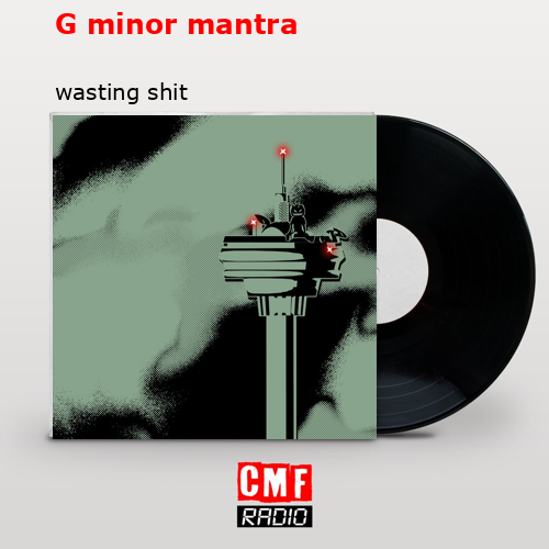 G minor mantra – wasting shit