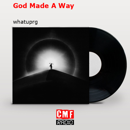 God Made A Way – whatuprg