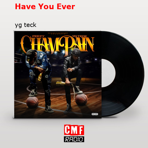 Have You Ever – yg teck